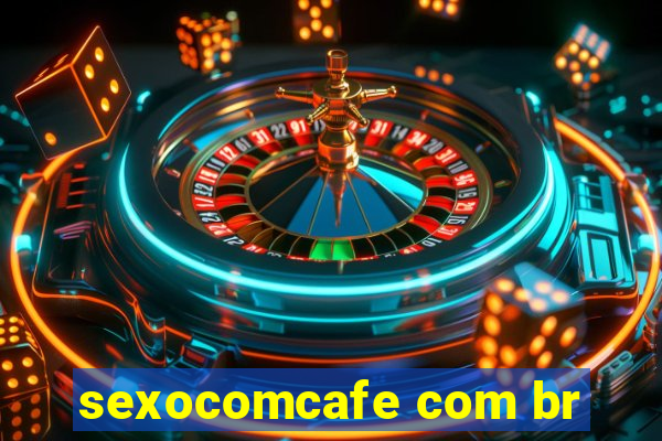 sexocomcafe com br